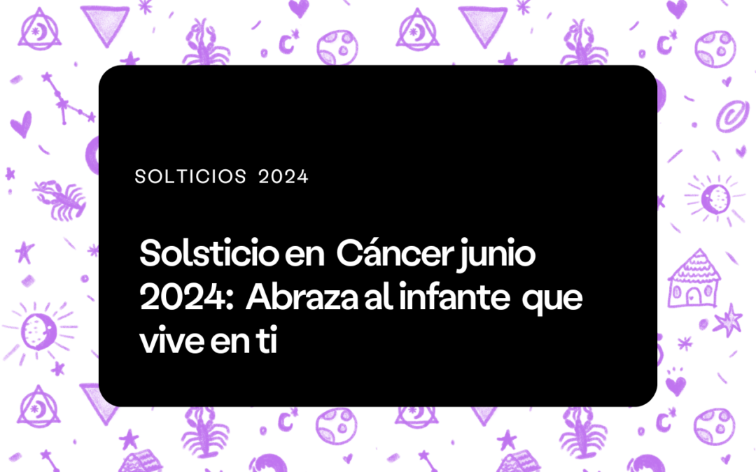 Solsticio en Cáncer Junio 2024