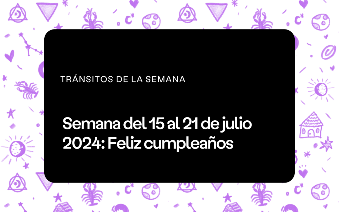 Semana del 15 al 21 de julio 2024