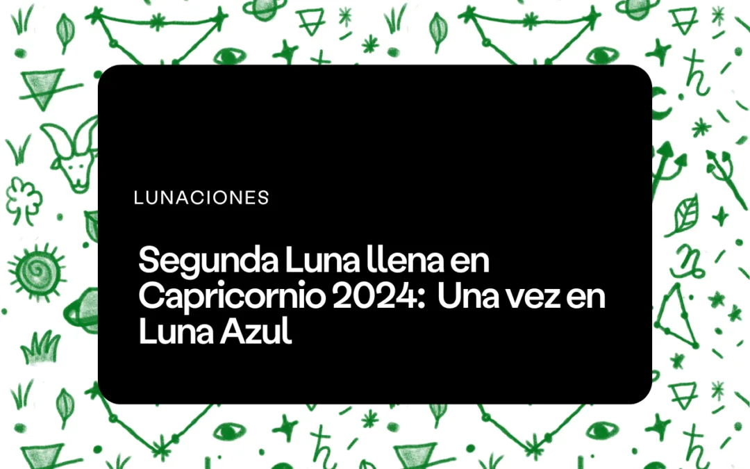 Sol en Cancer Saturno en Piscis julio 2024 segunda luna llena en capricornio 2024 luna azul luna llena azul venus en leo urano
