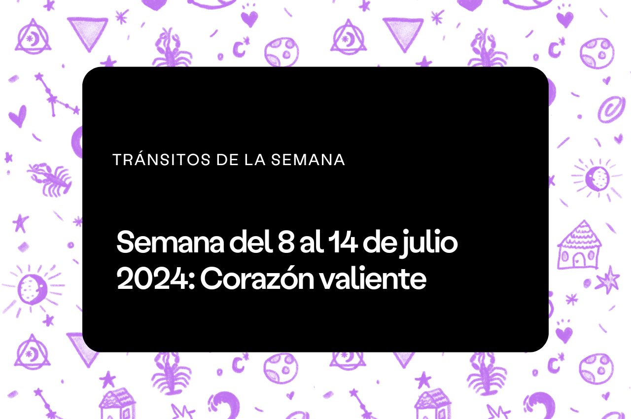 Semana del 8 al 14 de julio 2024 - Aprende Astrología