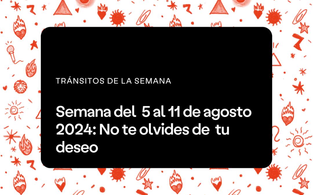 Semana del 5 al 11 de agosto 2024