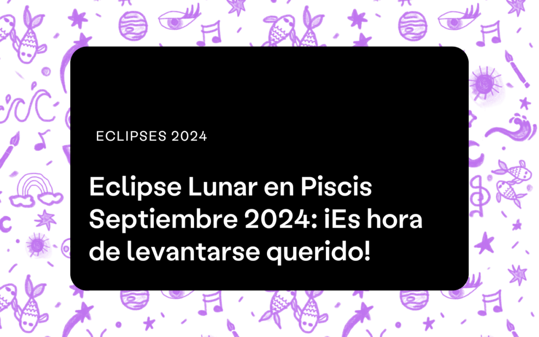 Eclipse Lunar en Piscis Septiembre 2024