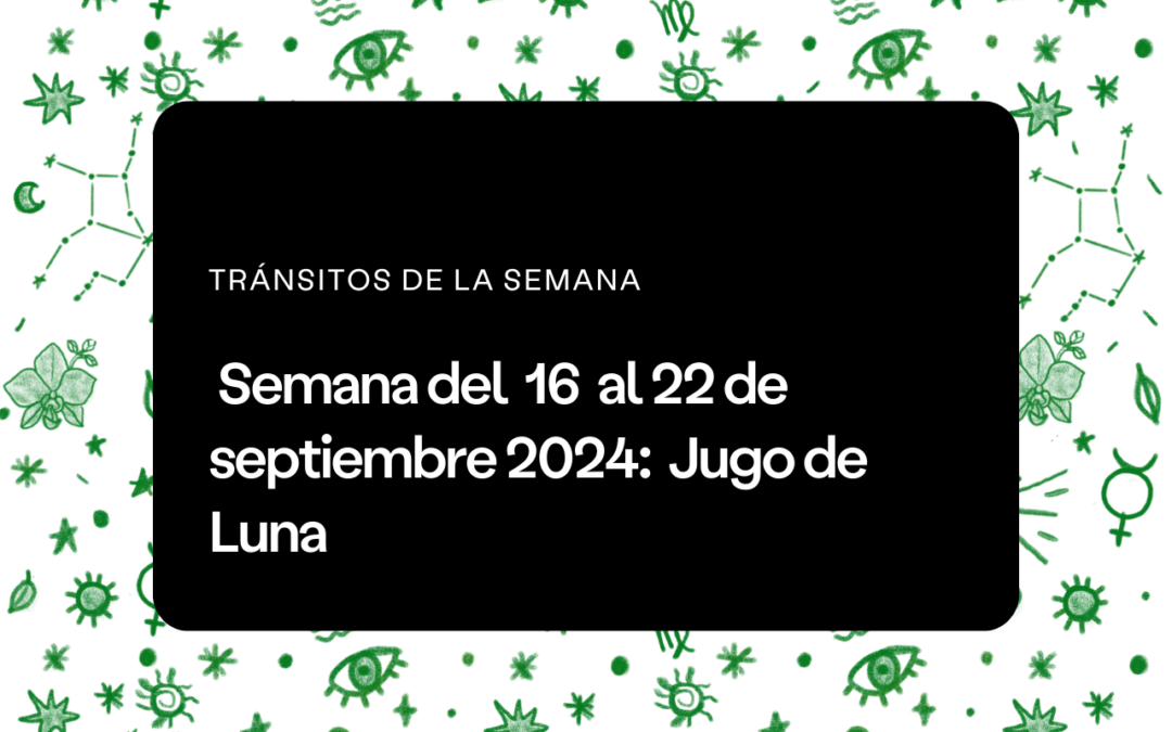 Semana del 16 al 22 de septiembre 2024