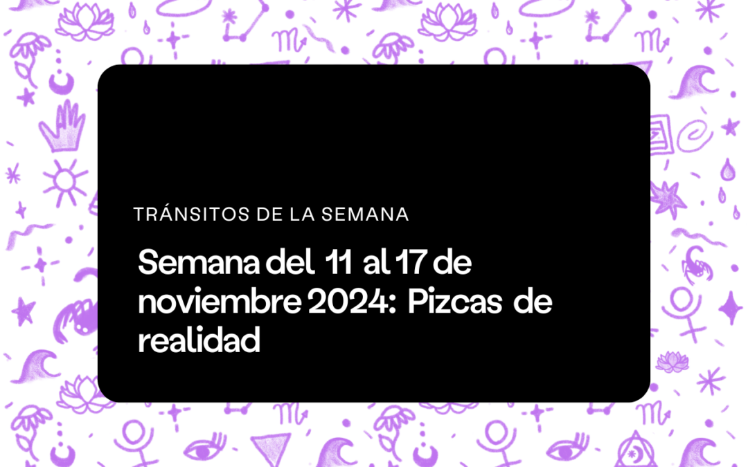 Semana del 11 al 17 de noviembre 2024