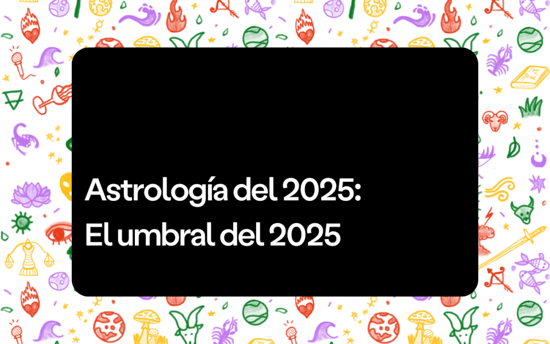 Astrología del 2025: El umbral del 2025