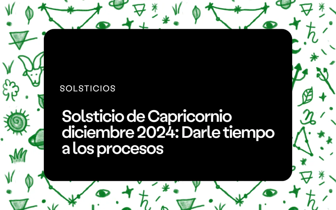 solsticio capricornio 2024 temporada capricornio 2024 sol en capricornio luna en virgo saturno en piscis marte retrogrado